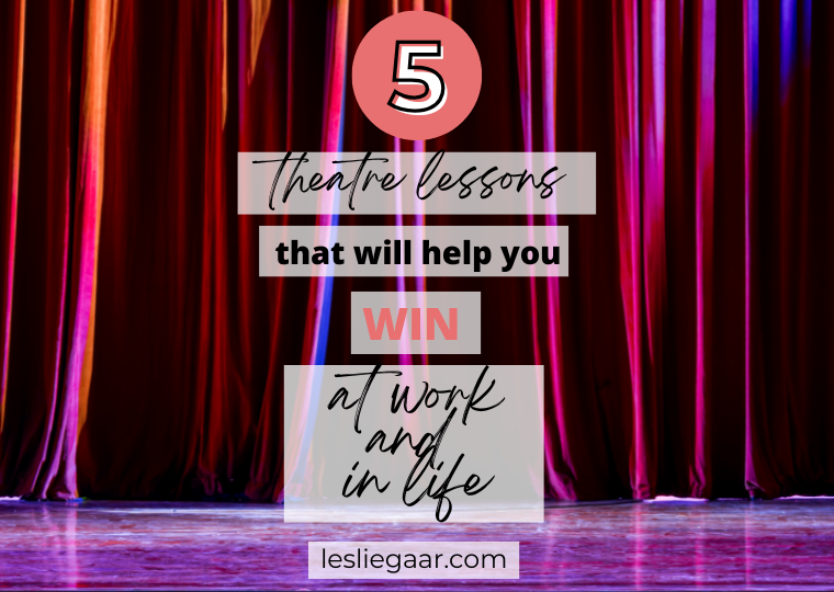 5 Theatre Lessons That Will Help You Win At Work And In Life